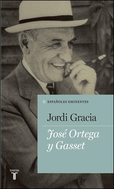 JORDI GRACIA- TAURUS - JOSE ORTEGA Y GASSET